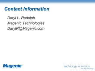 Contact Information
 Daryl L. Rudolph
 Magenic Technologies
 DarylR@Magenic.com
 