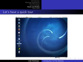 Introduction
                 Historical perspective
                       The Alternative
                        Linux example
                    Myths and Reality
                             Real world


Let’s have a quick tour




                     Arijit Mukherjee     Introduction To Free Software
 
