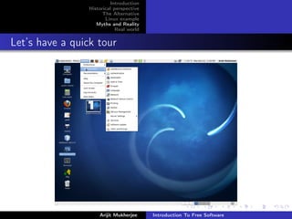 Introduction
                 Historical perspective
                       The Alternative
                        Linux example
                    Myths and Reality
                             Real world


Let’s have a quick tour




                     Arijit Mukherjee     Introduction To Free Software
 
