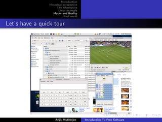 Introduction
                 Historical perspective
                       The Alternative
                        Linux example
                    Myths and Reality
                             Real world


Let’s have a quick tour




                     Arijit Mukherjee     Introduction To Free Software
 
