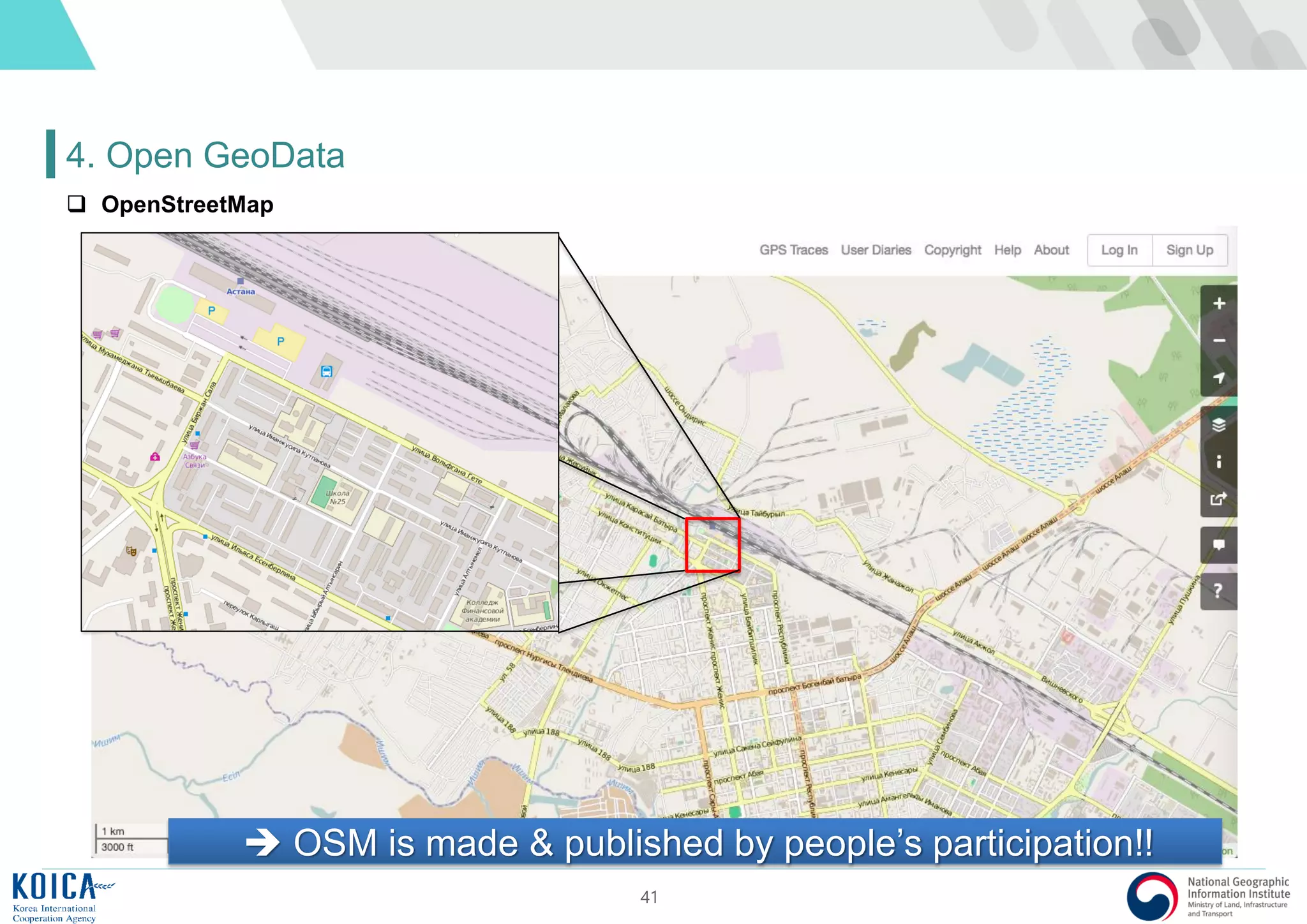 41
4. Open GeoData
 OpenStreetMap
 OSM is made & published by people’s participation!!
 