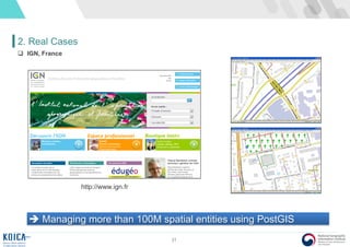 31
2. Real Cases
 IGN, France
 Managing more than 100M spatial entities using PostGIS
http://www.ign.fr
 