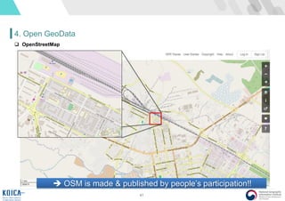 41
4. Open GeoData
 OpenStreetMap
 OSM is made & published by people’s participation!!
 
