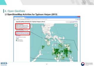 42
4. Open GeoData
 OpenStreetMap Activities for Typhoon Haiyan (2013)
 