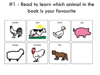 #1 - Read to learn which animal in the
       book is your favourite
 
