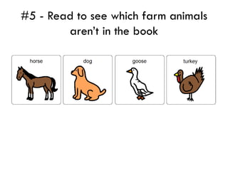 #5 - Read to see which farm animals
        aren’t in the book
 