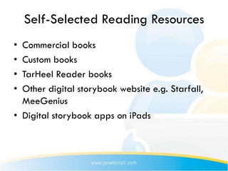 Self-Selected Reading Resources
• Commercial books
• Custom books
• TarHeel Reader books
• Other digital storybook website e.g. Starfall,
  MeeGenius
• Digital storybook apps on iPads
 