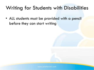 Writing for Students with Disabilities
• ALL students must be provided with a pencil
  before they can start writing
 