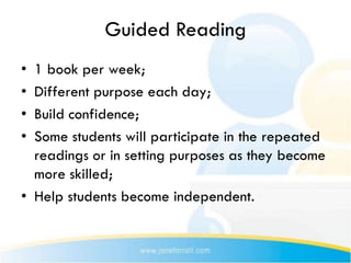 Guided Reading
• 1 book per week;
• Different purpose each day;
• Build confidence;
• Some students will participate in th...