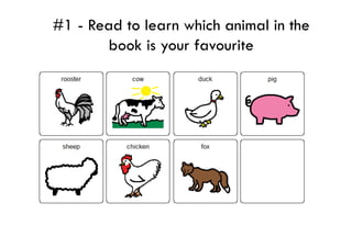 #1 - Read to learn which animal in the
       book is your favourite
 