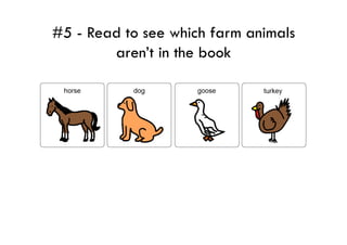 #5 - Read to see which farm animals
        aren’t in the book
 