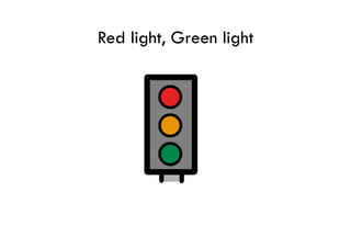 Red light, Green light
 