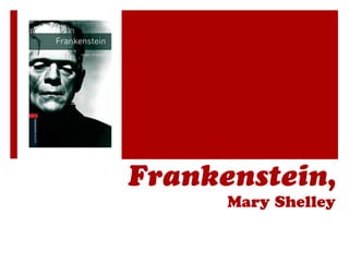 Frankenstein,

Mary Shelley

 