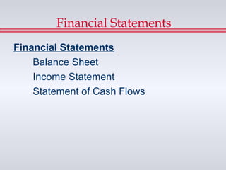 Financial Statements
Financial Statements
    Balance Sheet
    Income Statement
    Statement of Cash Flows
 