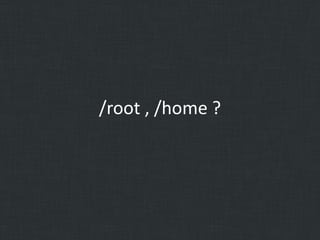 /root , /home ?

 