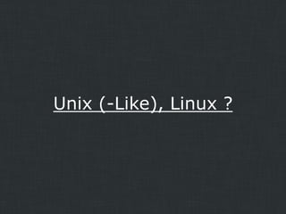 Unix (-Like), Linux ?

 