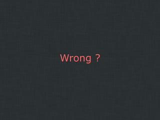 Wrong ?

 