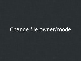 Change file owner/mode

 