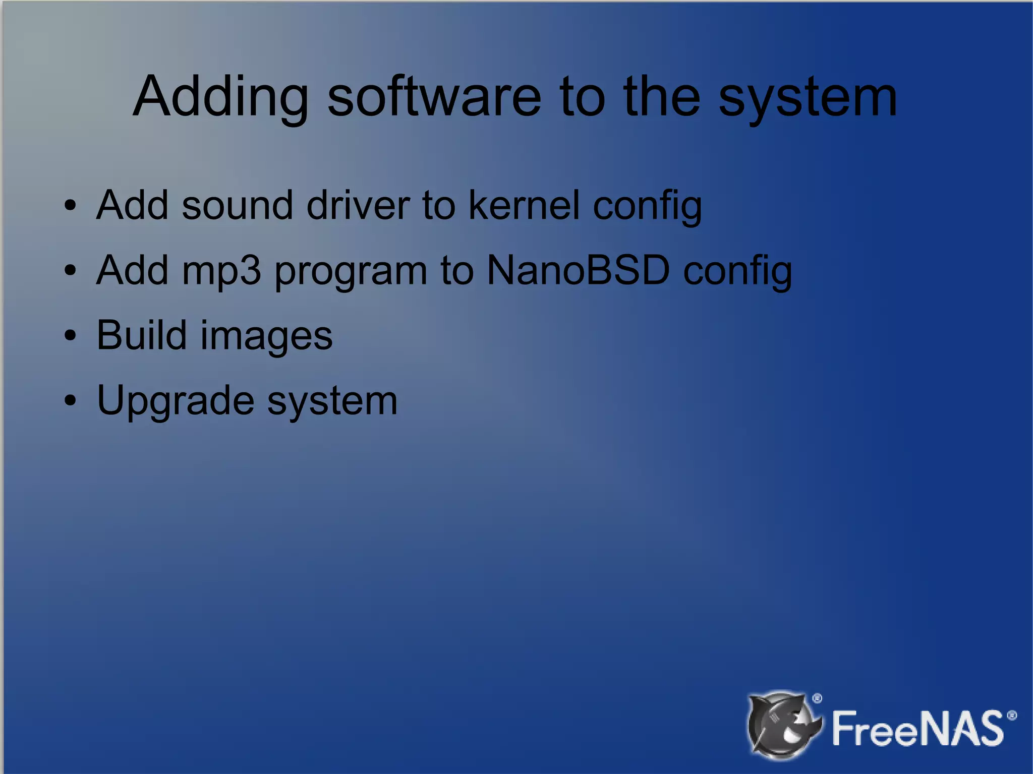 Adding software to the system ● Add sound driver to kernel config ● Add mp3 program to NanoBSD config ● Build images ● Upgrade system 