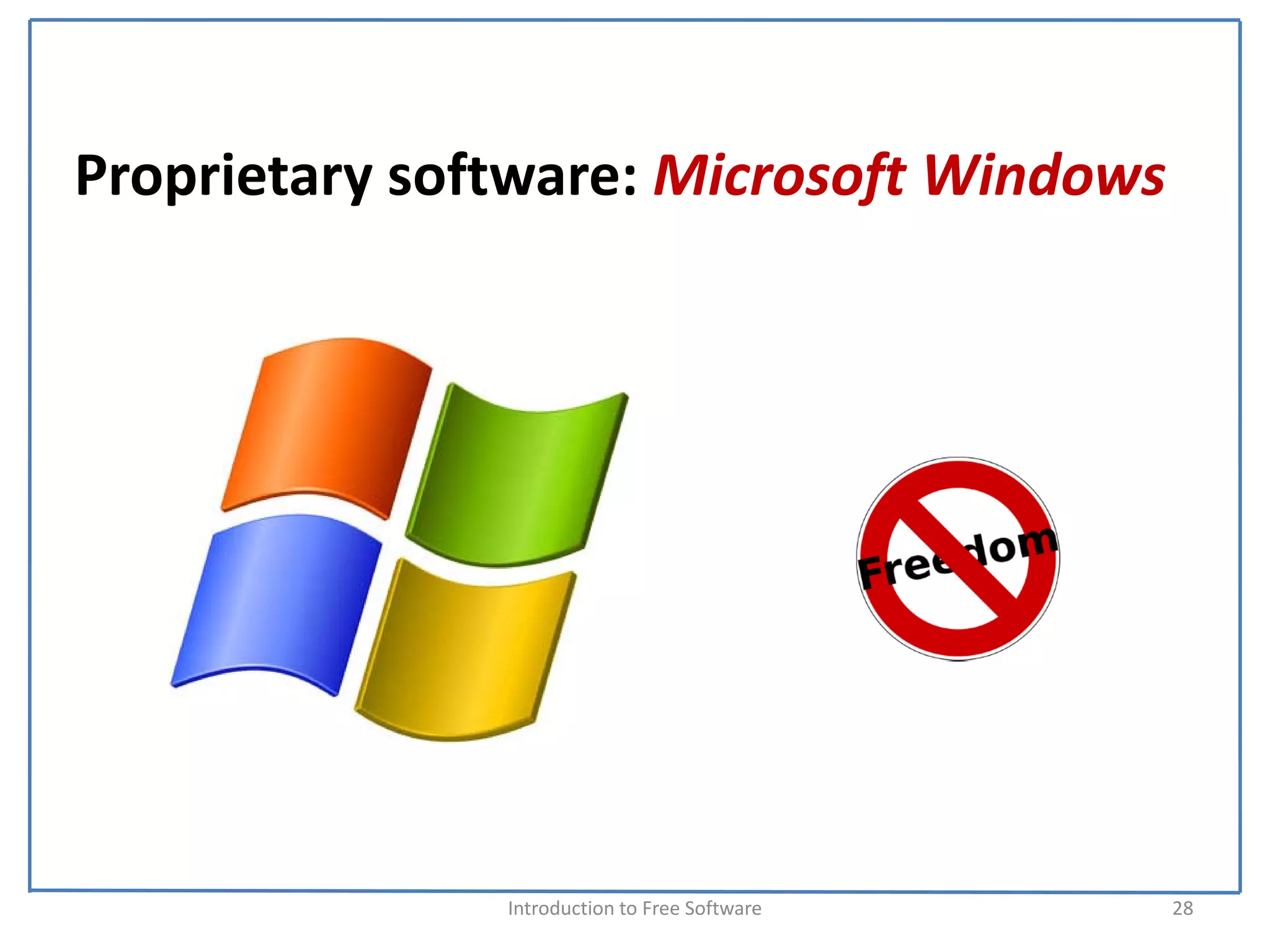 Proprietary software: Microsoft Windows




               Introduction to Free Software    28
 