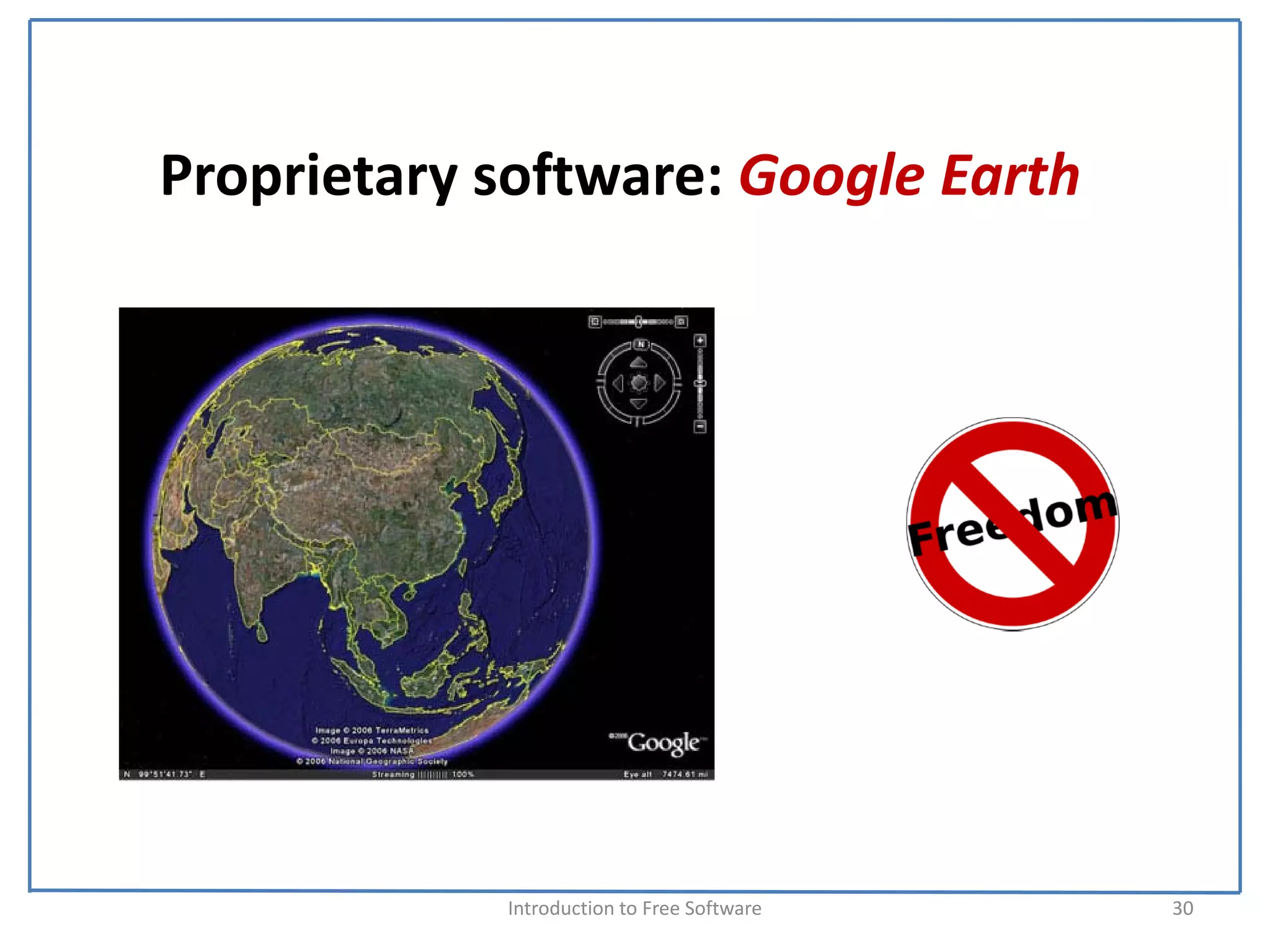 Proprietary software: Google Earth




            Introduction to Free Software    30
 