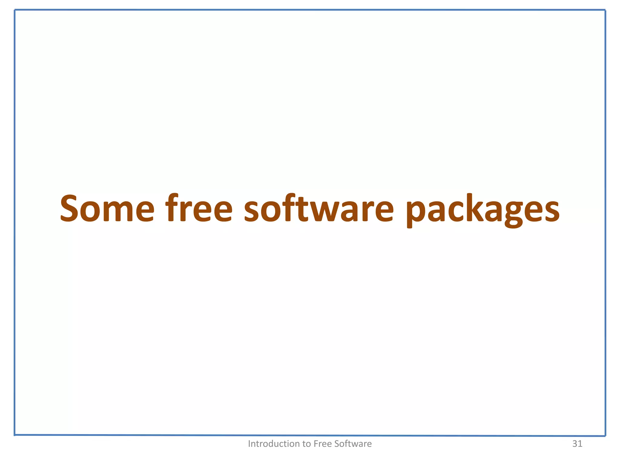 Some free software packages




          Introduction to Free Software    31
 