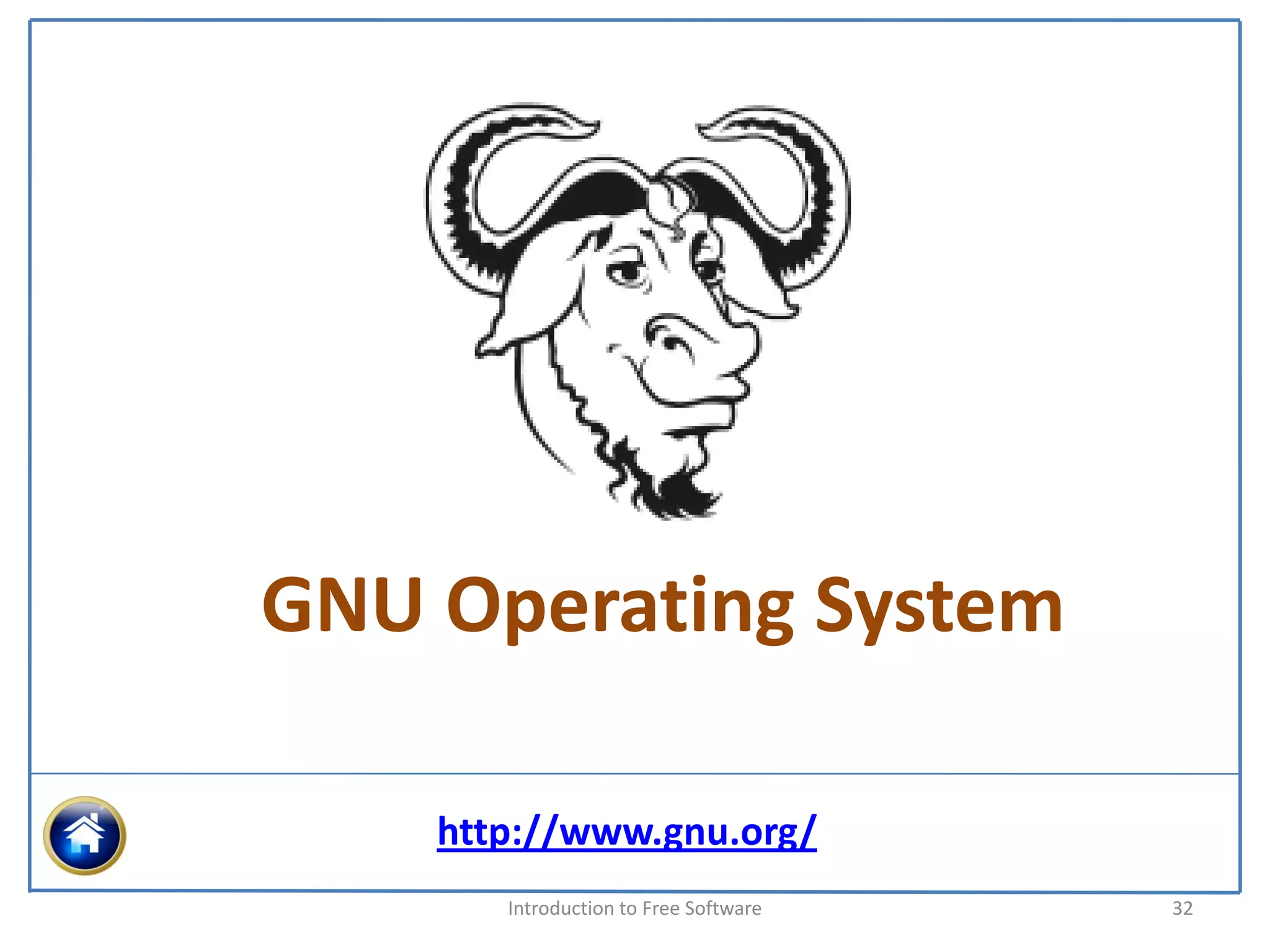 GNU Operating System

    http://www.gnu.org/
       Introduction to Free Software    32
 