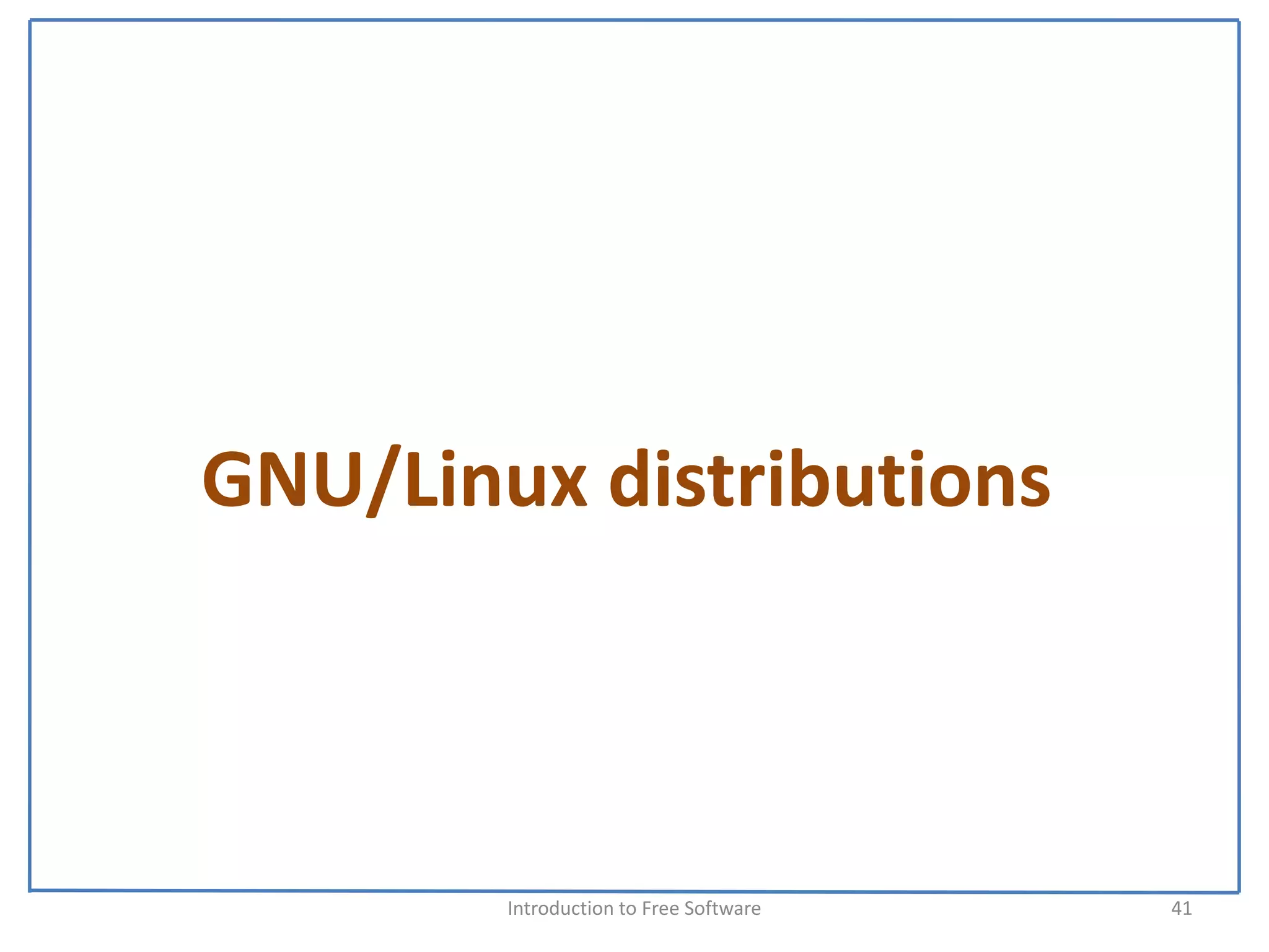 GNU/Linux distributions



        Introduction to Free Software    41
 