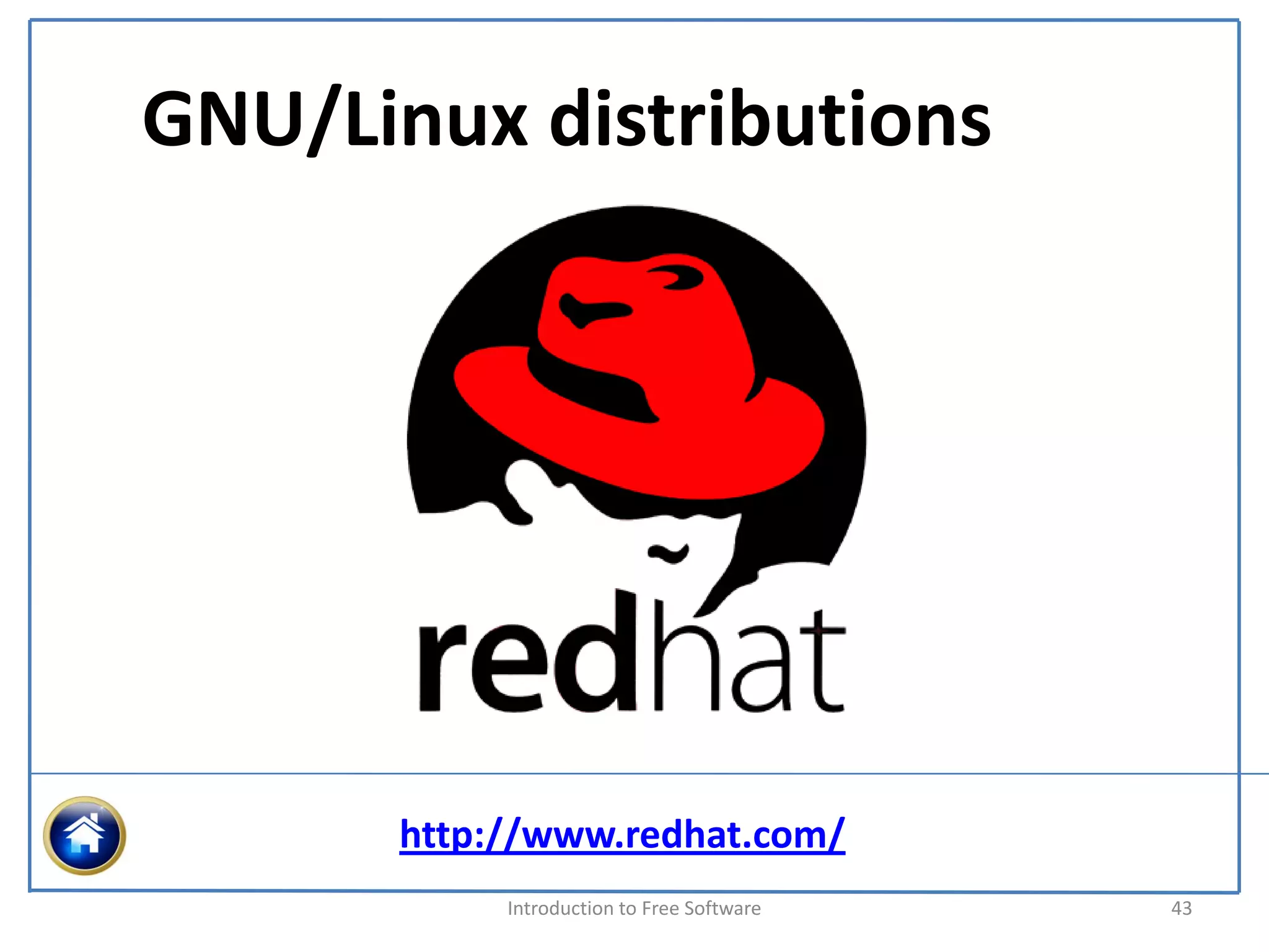 GNU/Linux distributions




      http://www.redhat.com/
           Introduction to Free Software    43
 