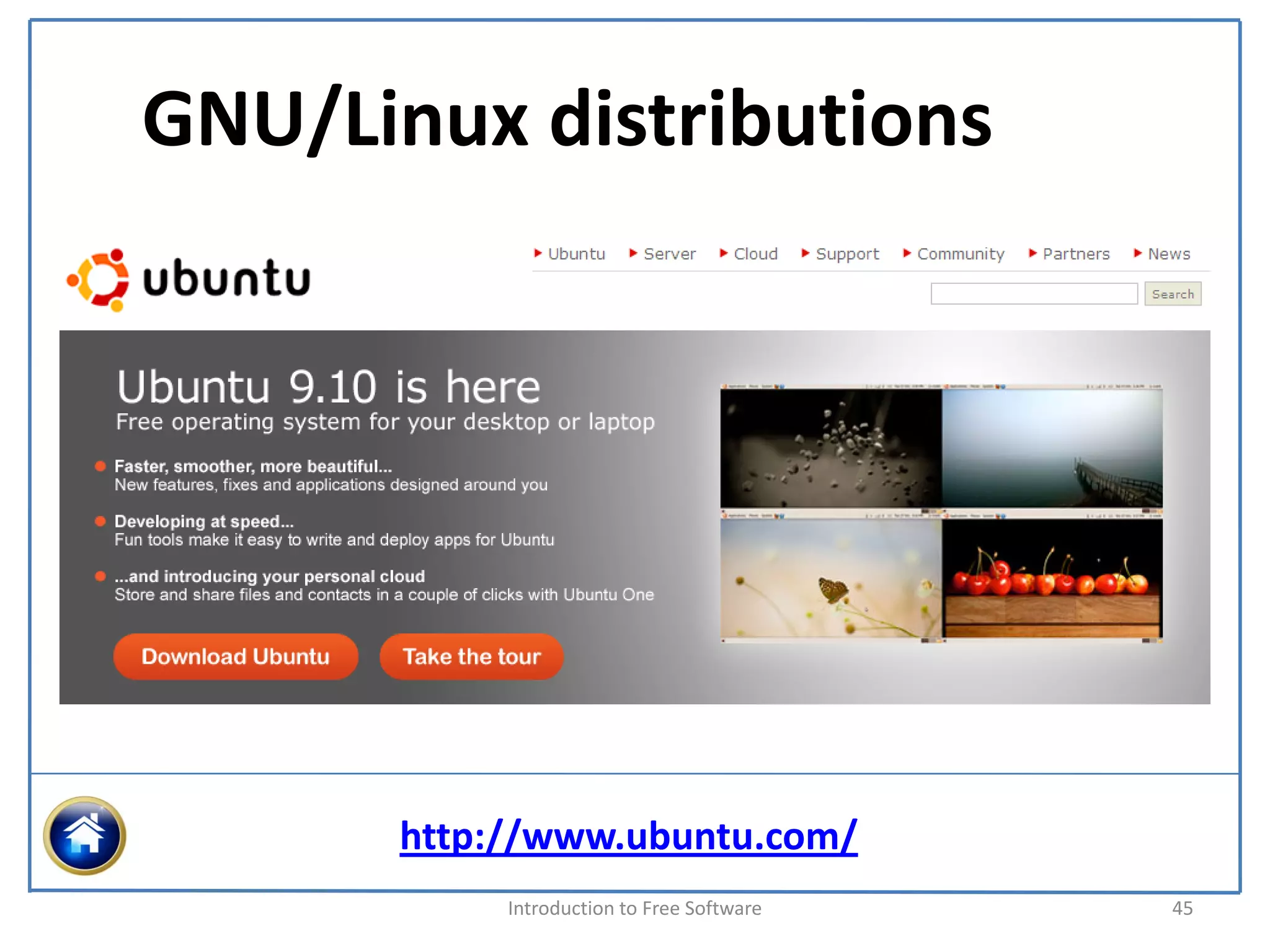 GNU/Linux distributions




      http://www.ubuntu.com/
           Introduction to Free Software    45
 