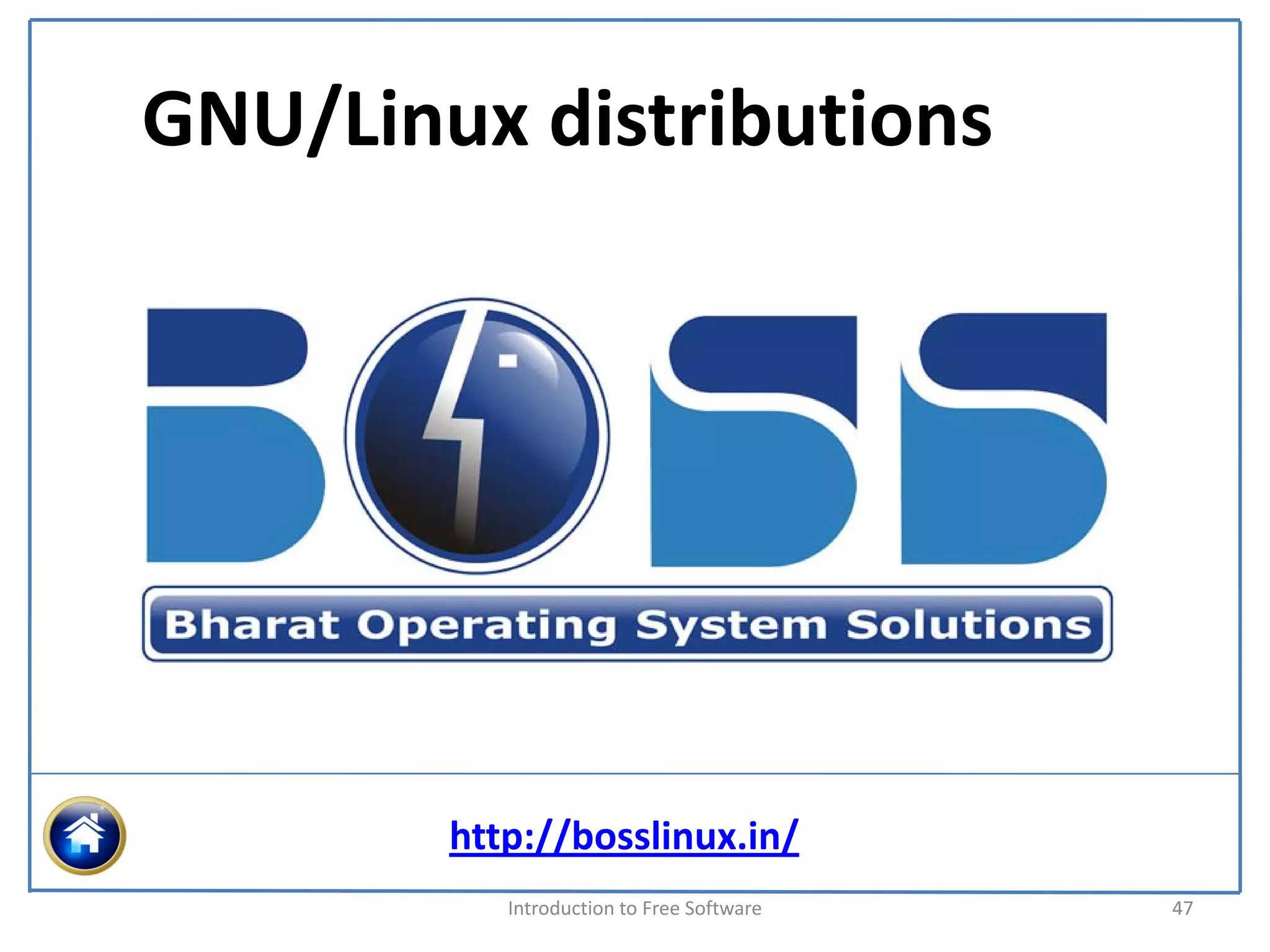 GNU/Linux distributions




        http://bosslinux.in/
           Introduction to Free Software    47
 