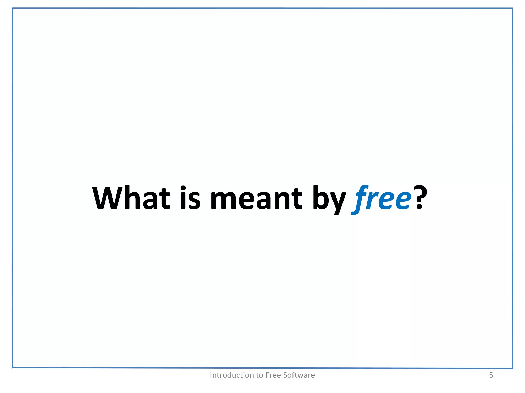 What is meant by free?



       Introduction to Free Software    5
 