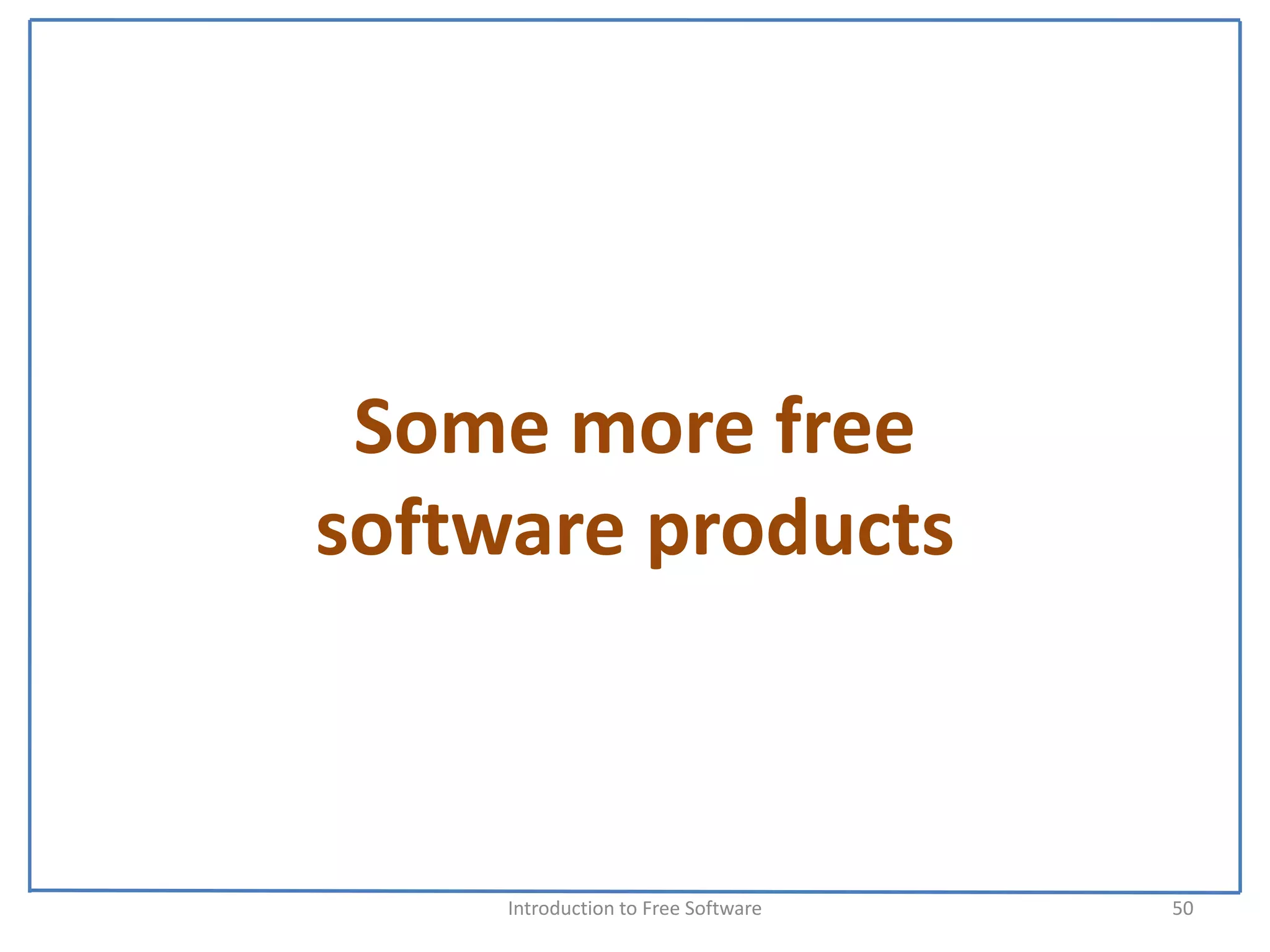 Some more free 
software products



     Introduction to Free Software    50
 