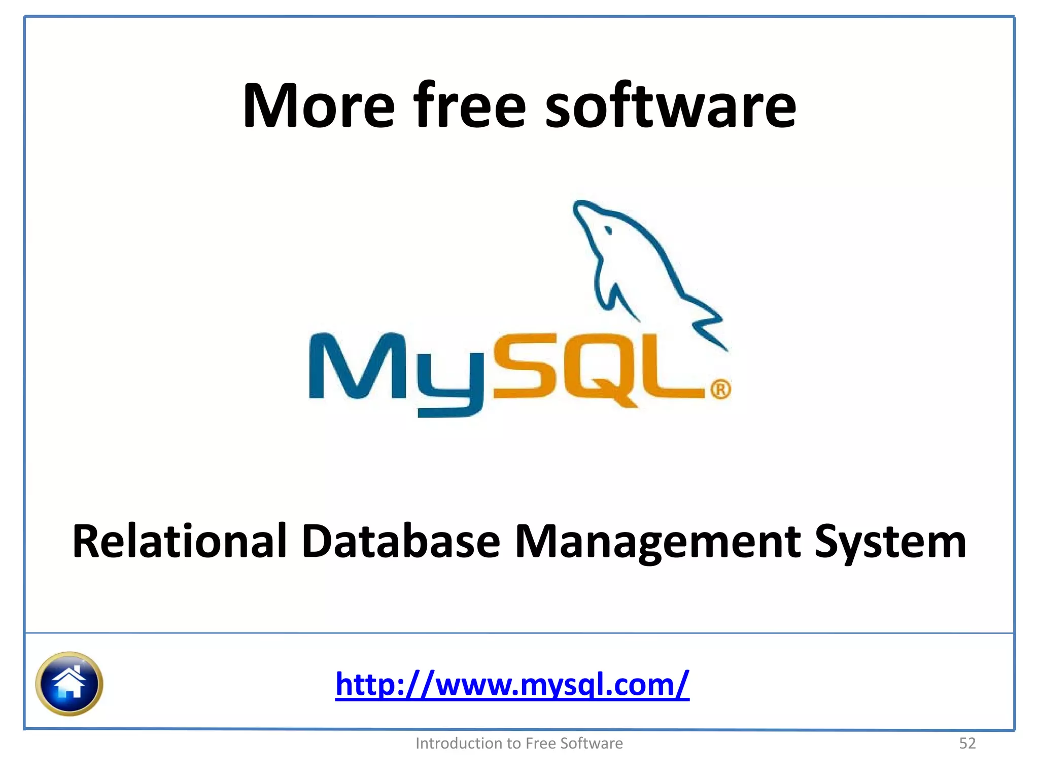 More free software




Relational Database Management System

          http://www.mysql.com/
              Introduction to Free Software    52
 