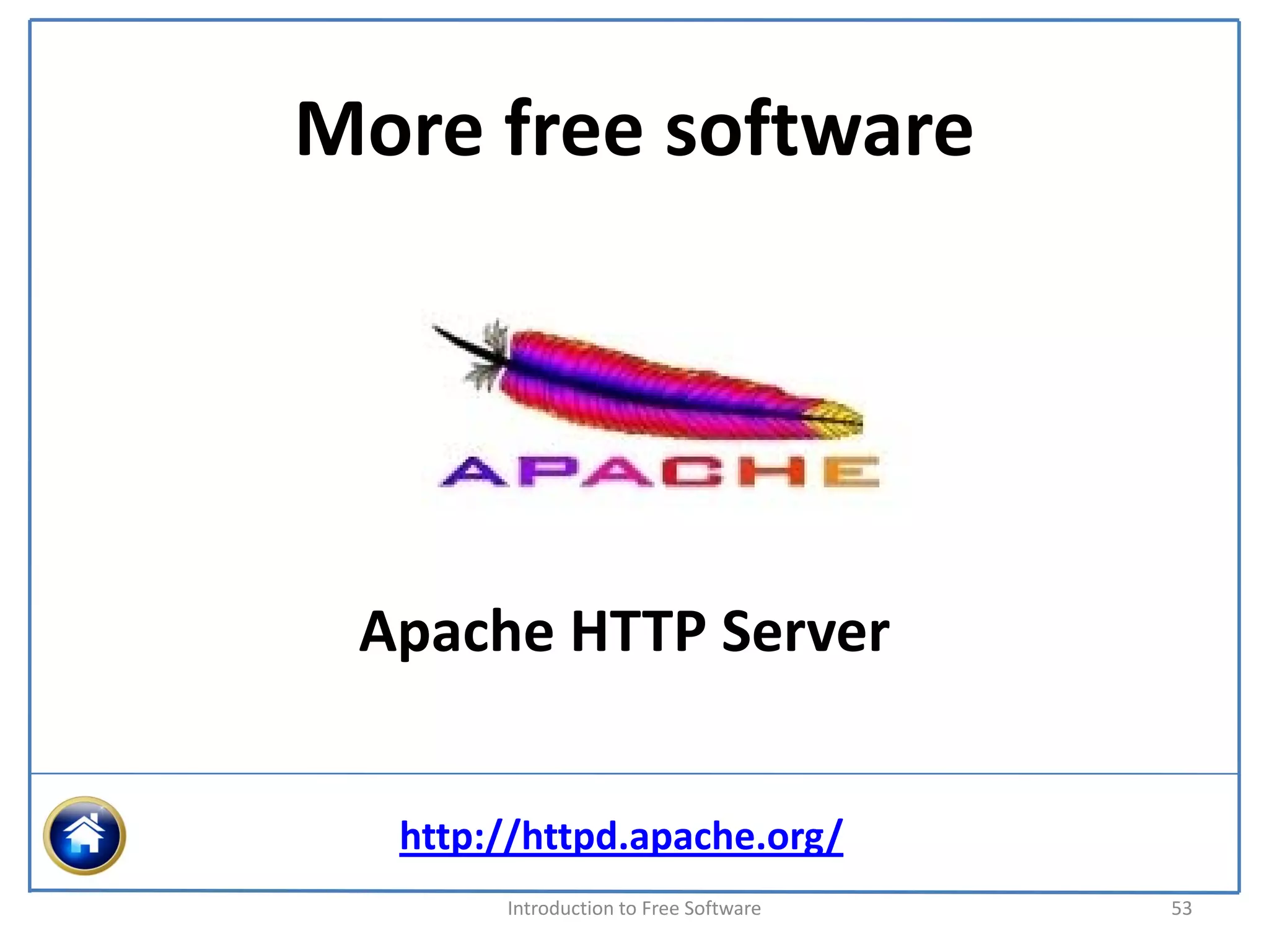 More free software




 Apache HTTP Server


  http://httpd.apache.org/
       Introduction to Free Software    53
 