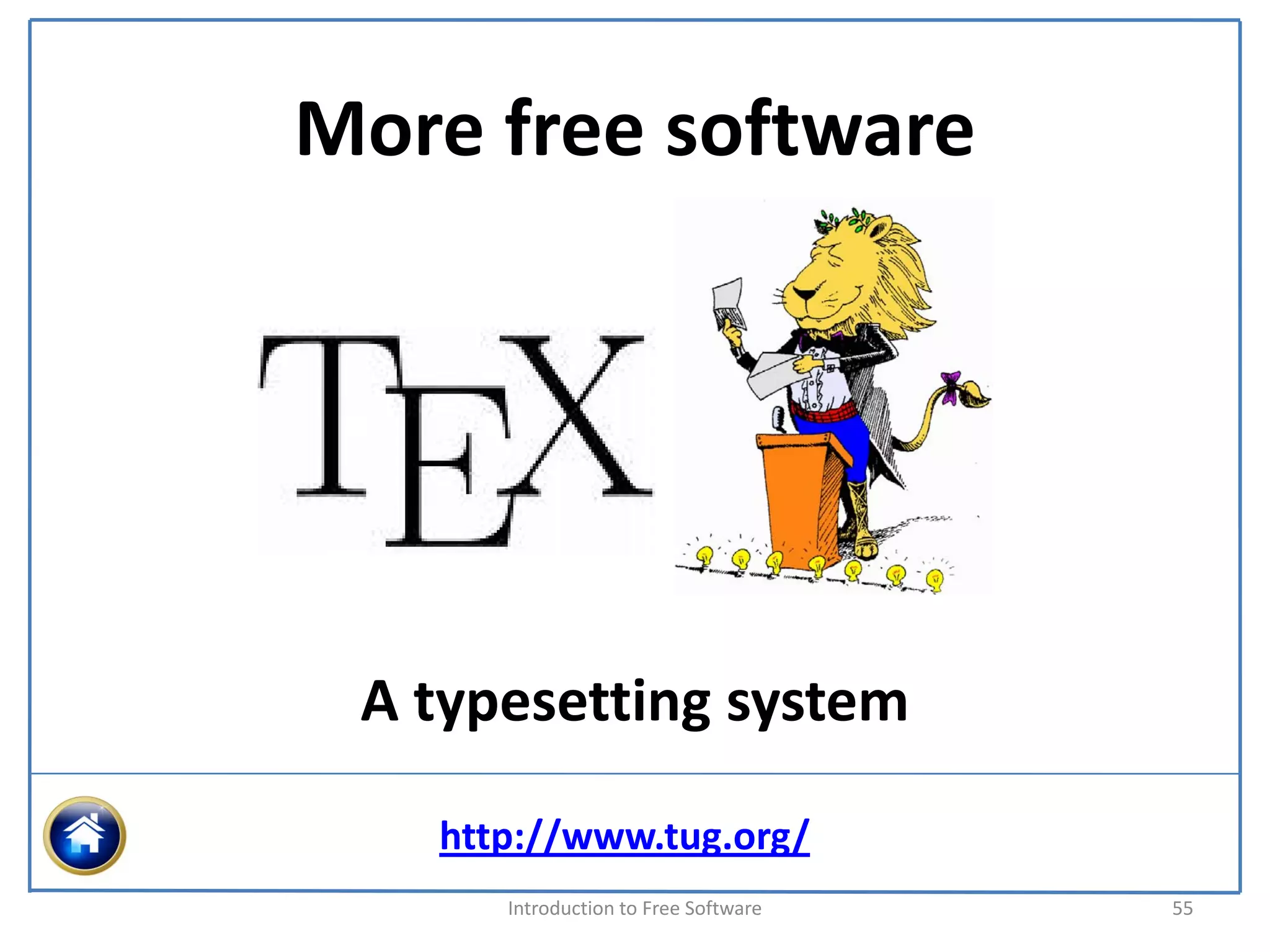 More free software




 A typesetting system

   http://www.tug.org/
      Introduction to Free Software    55
 
