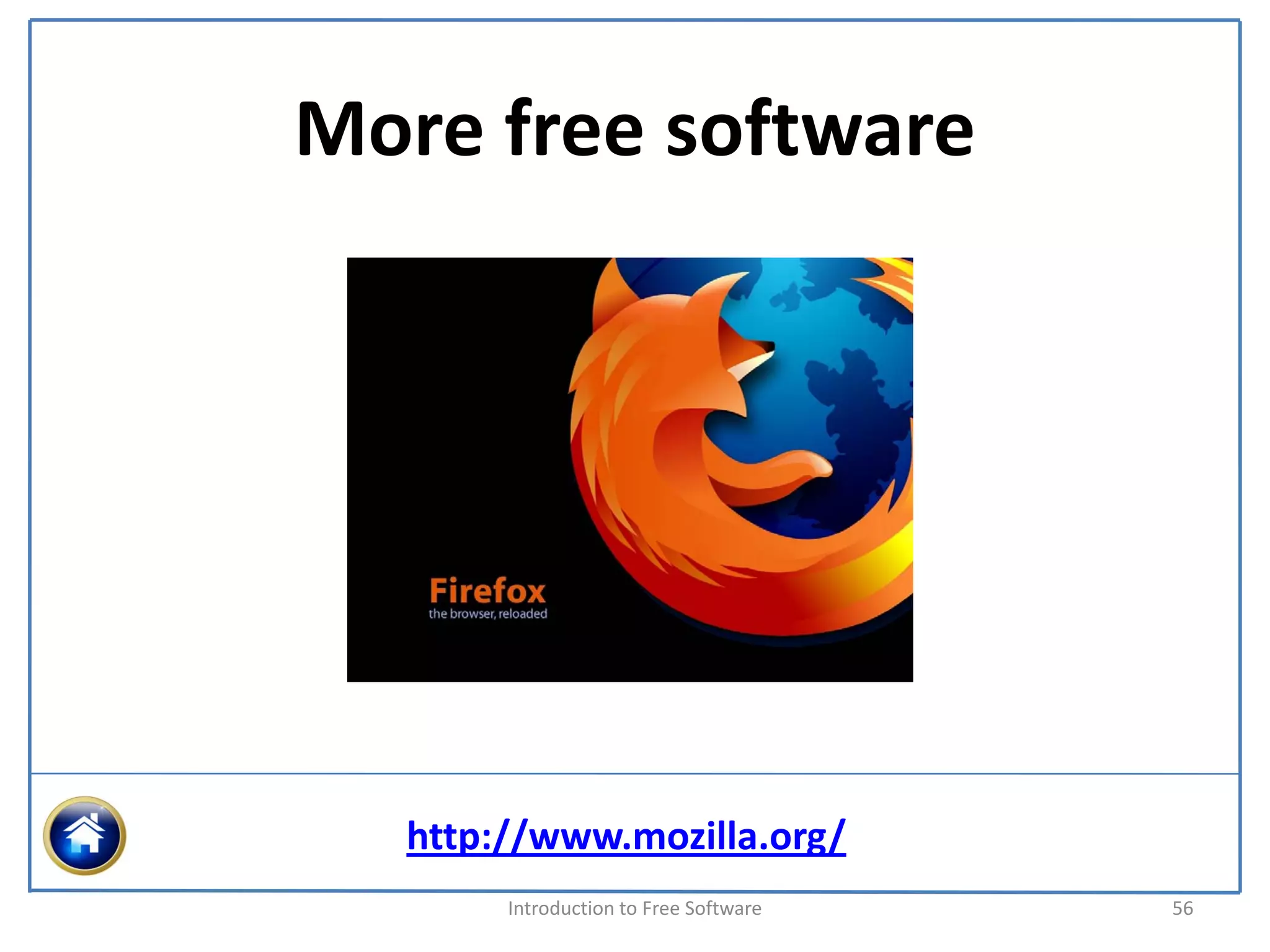 More free software




  http://www.mozilla.org/
       Introduction to Free Software    56
 