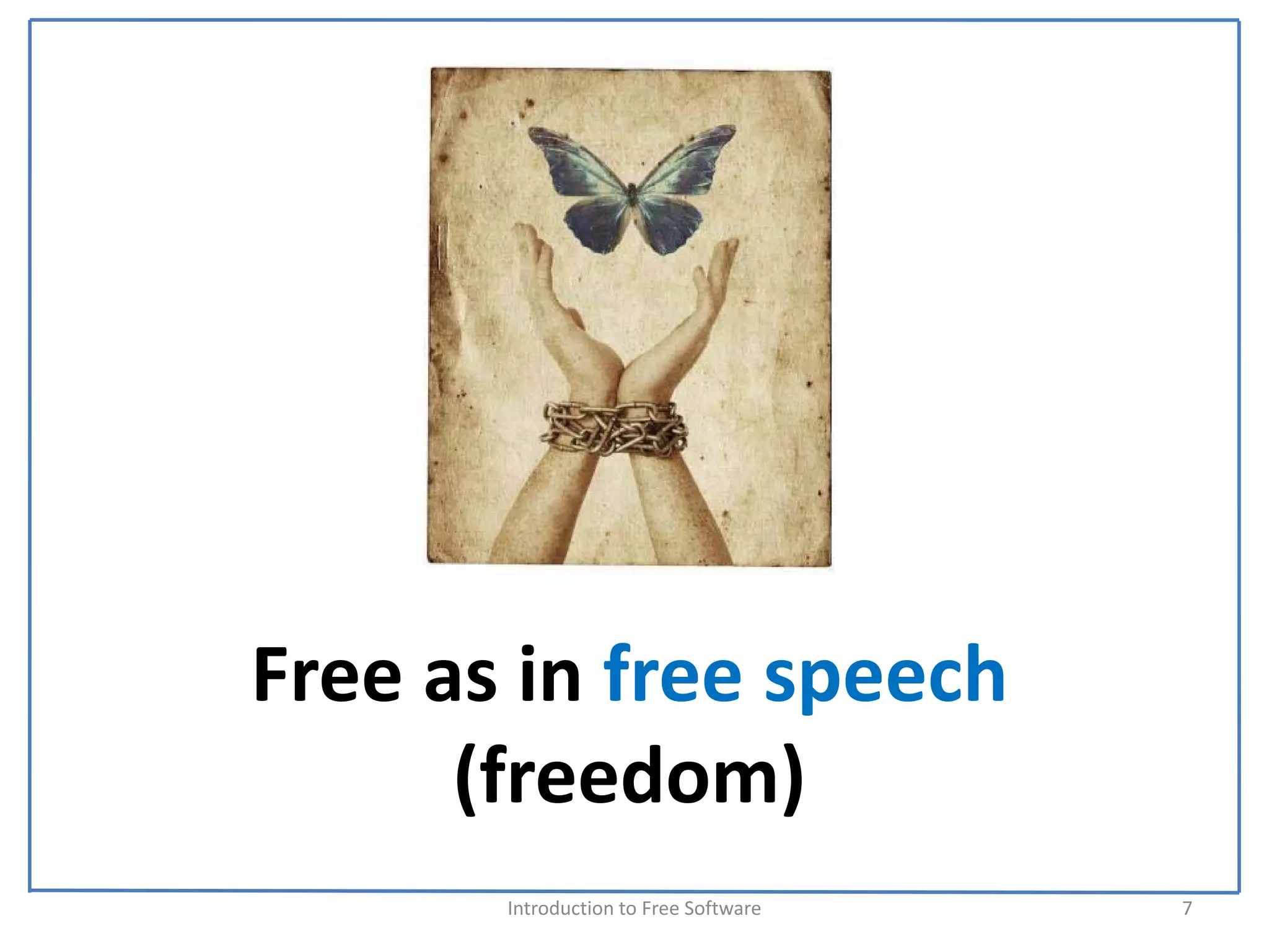 Free as in free speech 
      (freedom)
       Introduction to Free Software    7
 