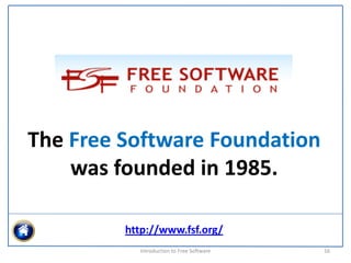 The Free Software Foundation 
    was founded in 1985.

         http://www.fsf.org/
           Introduction to Free Software    16
 