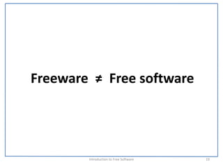 Freeware  ≠  Free software




         Introduction to Free Software    19
 