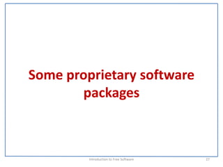 Some proprietary software 
       packages



         Introduction to Free Software    27
 