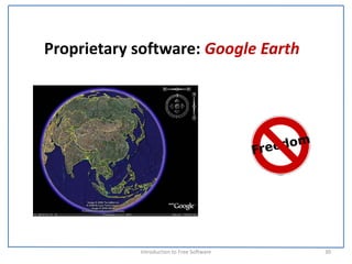 Proprietary software: Google Earth




            Introduction to Free Software    30
 