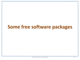 Some free software packages




          Introduction to Free Software    31
 