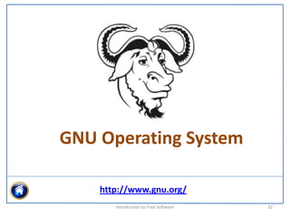 GNU Operating System

    http://www.gnu.org/
       Introduction to Free Software    32
 