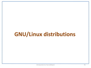 GNU/Linux distributions



        Introduction to Free Software    41
 