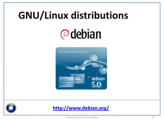 GNU/Linux distributions




       http://www.debian.org/
           Introduction to Free Software    42
 