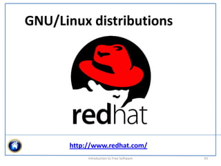 GNU/Linux distributions




      http://www.redhat.com/
           Introduction to Free Software    43
 