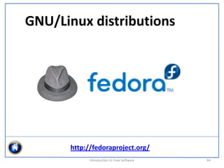 GNU/Linux distributions




      http://fedoraproject.org/
            Introduction to Free Software    44
 