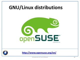 GNU/Linux distributions




     http://www.opensuse.org/en/
            Introduction to Free Software    46
 