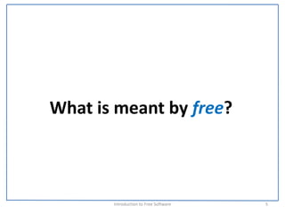 What is meant by free?



       Introduction to Free Software    5
 